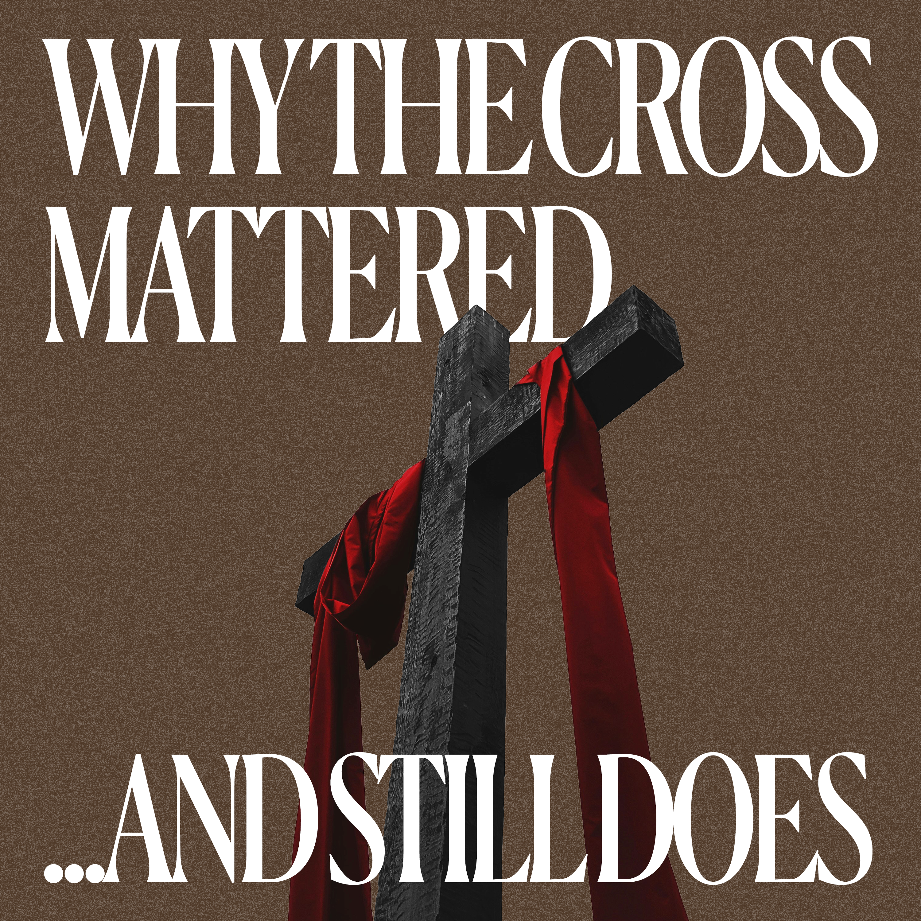 Why The Cross Mattered And Still Does